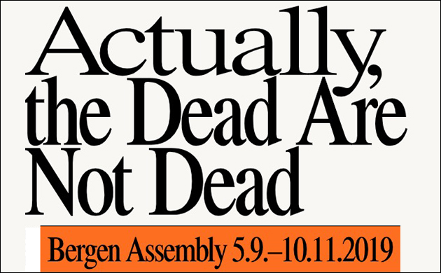 Bergen Assembly 2019: "Actually the Dead Are not Dead"