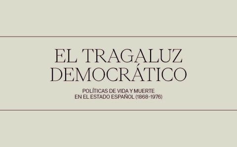 The democratic skylight. Policies of life and death in the Spanish State (1868 - 1976)