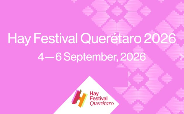 Hay Festival Quer&eacute;taro 2026 (11&ordf; edici&oacute;n)