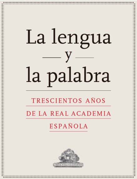La lengua y la palabra: trescientos años de la Real Academia Española (eBook)