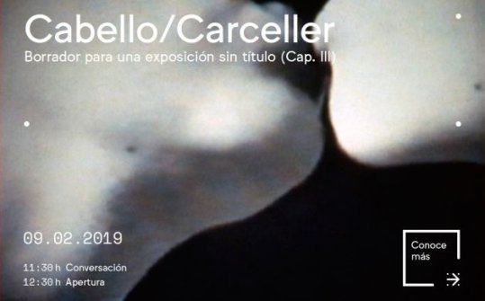 Cabello /Carceller. Borrador para una exposición sin título (Cap. III)